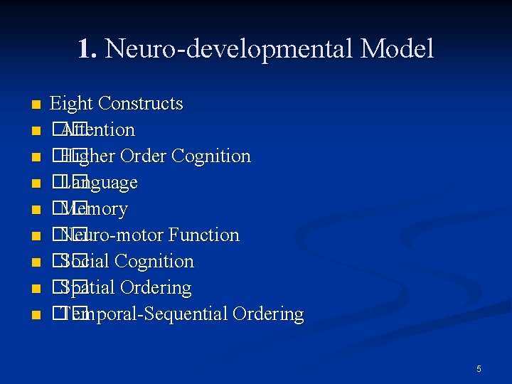 1. Neuro-developmental Model n n n n n Eight Constructs �� Attention �� Higher