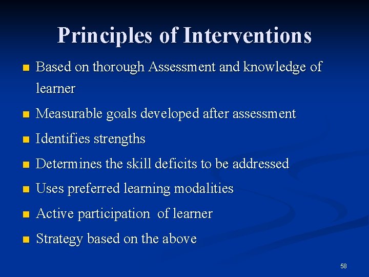 Principles of Interventions n Based on thorough Assessment and knowledge of learner n Measurable