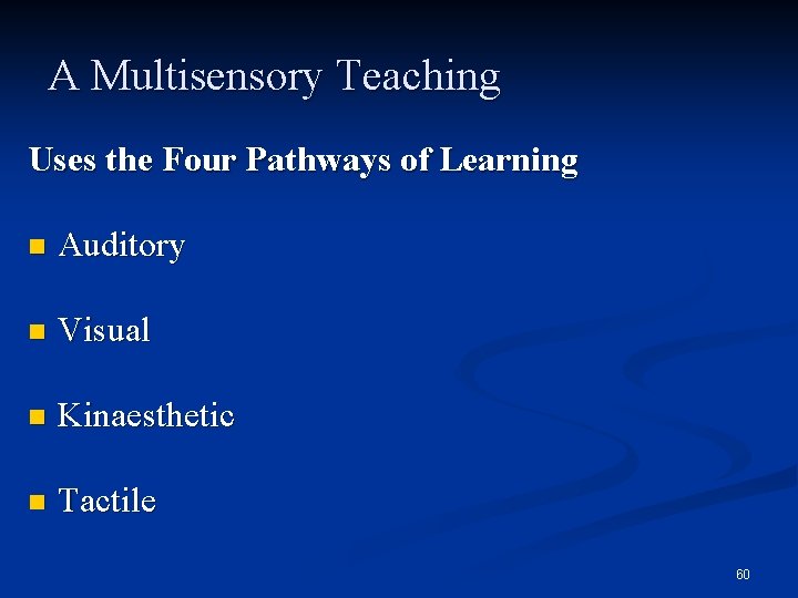 A Multisensory Teaching Uses the Four Pathways of Learning n Auditory n Visual n