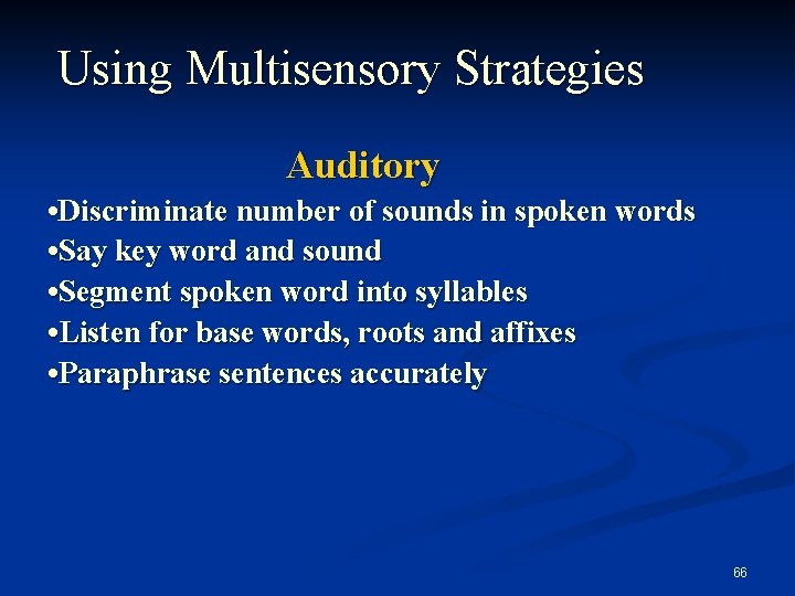 Using Multisensory Strategies Auditory • Discriminate number of sounds in spoken words • Say