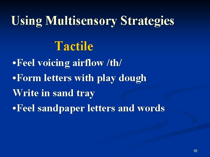 Using Multisensory Strategies Tactile • Feel voicing airflow /th/ • Form letters with play