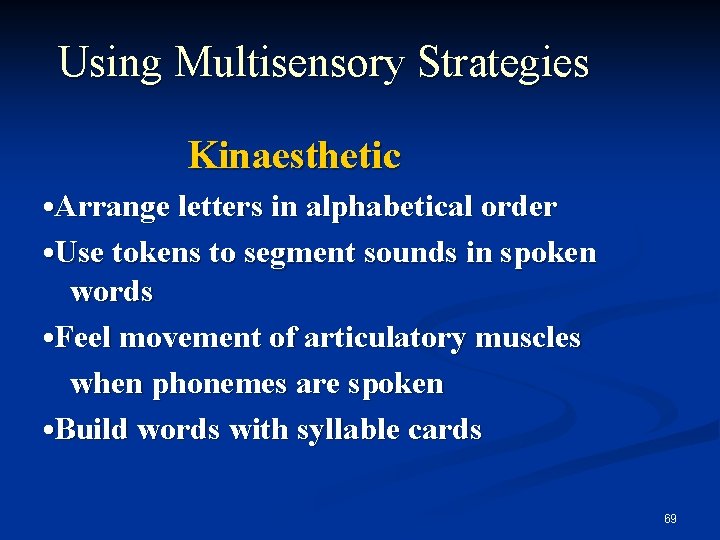 Using Multisensory Strategies Kinaesthetic • Arrange letters in alphabetical order • Use tokens to