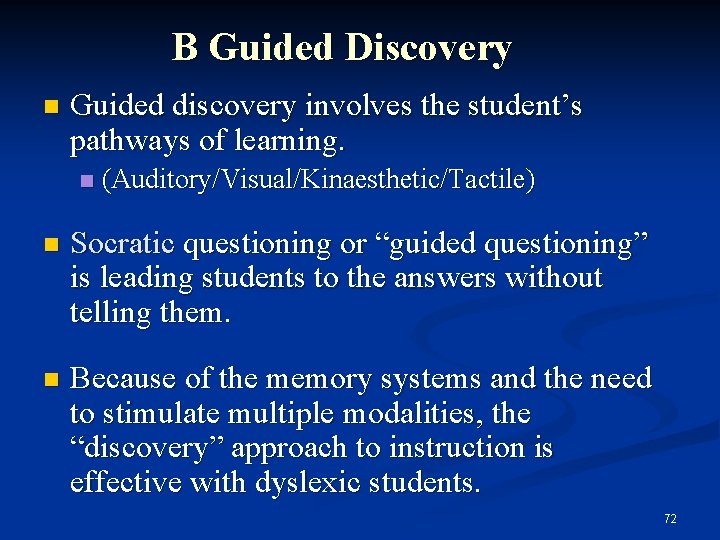 B Guided Discovery n Guided discovery involves the student’s pathways of learning. n (Auditory/Visual/Kinaesthetic/Tactile)