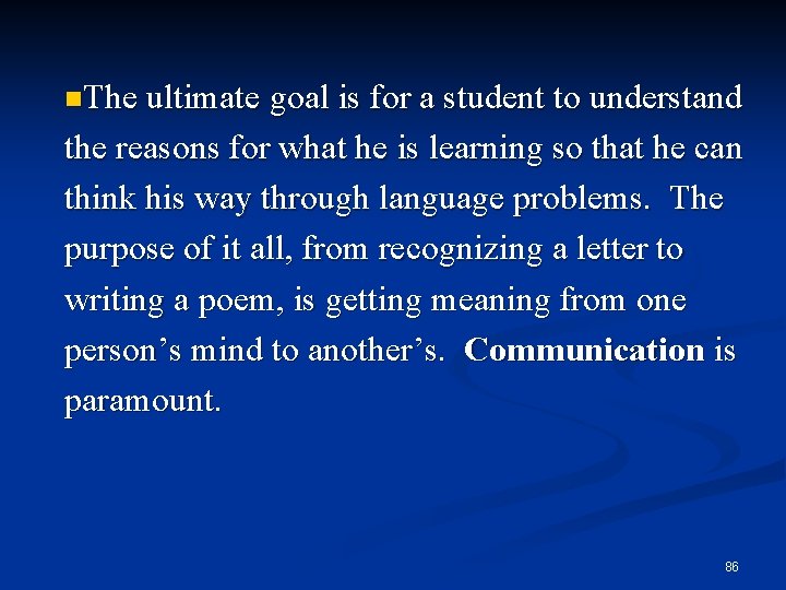 n. The ultimate goal is for a student to understand the reasons for what