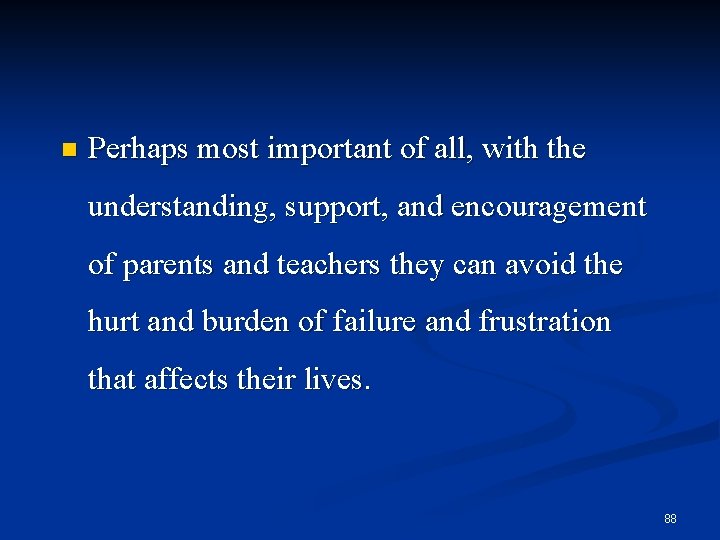 n Perhaps most important of all, with the understanding, support, and encouragement of parents