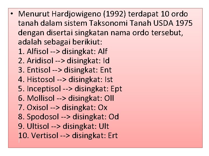  • Menurut Hardjowigeno (1992) terdapat 10 ordo tanah dalam sistem Taksonomi Tanah USDA