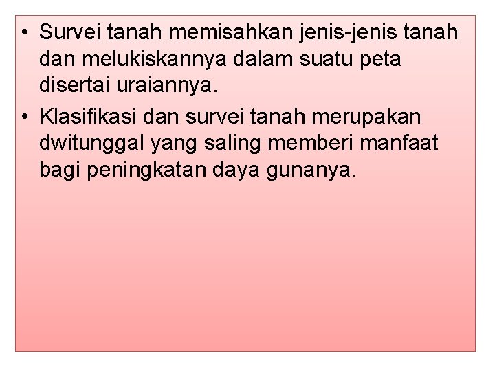 • Survei tanah memisahkan jenis-jenis tanah dan melukiskannya dalam suatu peta disertai uraiannya. • Survei tanah memisahkan jenis-jenis tanah dan melukiskannya dalam suatu peta disertai uraiannya.
