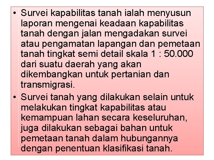 • Survei kapabilitas tanah ialah menyusun laporan mengenai keadaan kapabilitas tanah dengan jalan • Survei kapabilitas tanah ialah menyusun laporan mengenai keadaan kapabilitas tanah dengan jalan