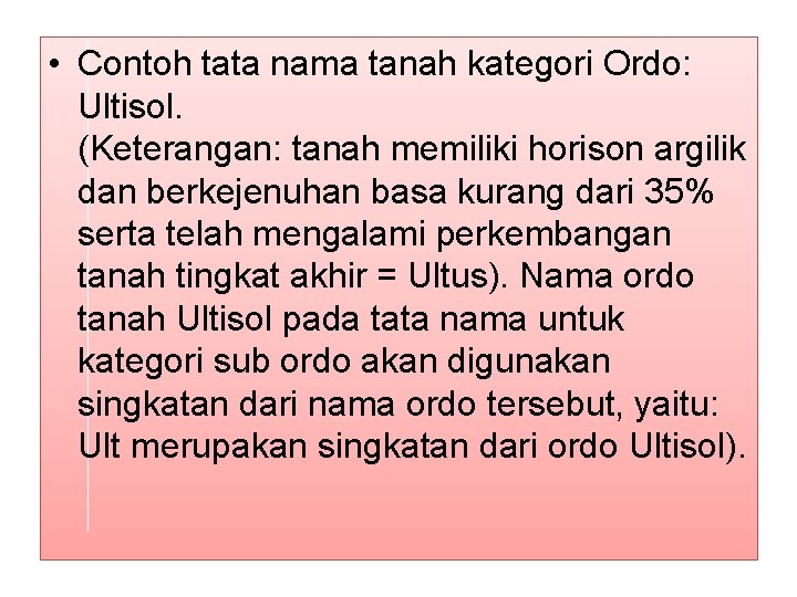 • Contoh tata nama tanah kategori Ordo: Ultisol. (Keterangan: tanah memiliki horison argilik • Contoh tata nama tanah kategori Ordo: Ultisol. (Keterangan: tanah memiliki horison argilik