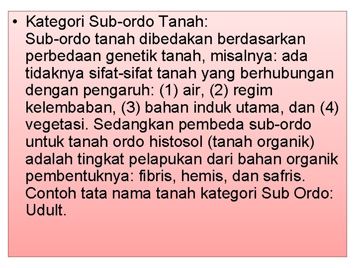  • Kategori Sub-ordo Tanah: Sub-ordo tanah dibedakan berdasarkan perbedaan genetik tanah, misalnya: ada