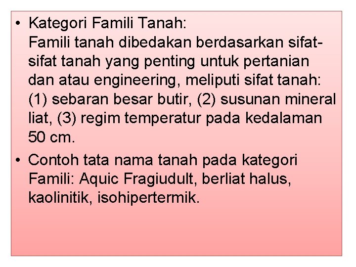 • Kategori Famili Tanah: Famili tanah dibedakan berdasarkan sifat tanah yang penting untuk • Kategori Famili Tanah: Famili tanah dibedakan berdasarkan sifat tanah yang penting untuk