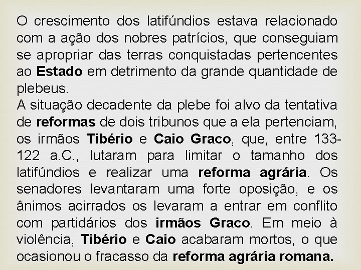 O crescimento dos latifúndios estava relacionado com a ação dos nobres patrícios, que conseguiam O crescimento dos latifúndios estava relacionado com a ação dos nobres patrícios, que conseguiam