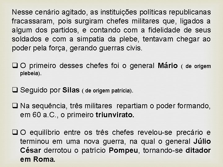 Nesse cenário agitado, as instituições políticas republicanas fracassaram, pois surgiram chefes militares que, ligados Nesse cenário agitado, as instituições políticas republicanas fracassaram, pois surgiram chefes militares que, ligados