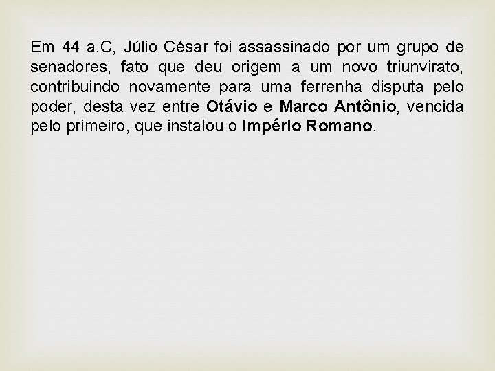 Em 44 a. C, Júlio César foi assassinado por um grupo de senadores, fato Em 44 a. C, Júlio César foi assassinado por um grupo de senadores, fato