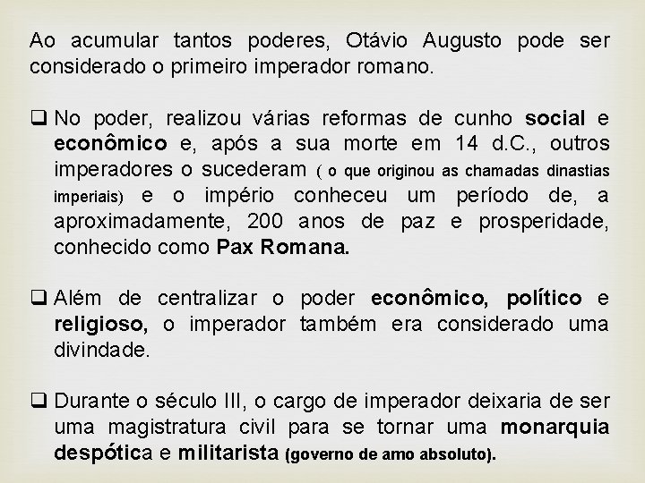 Ao acumular tantos poderes, Otávio Augusto pode ser considerado o primeiro imperador romano. q Ao acumular tantos poderes, Otávio Augusto pode ser considerado o primeiro imperador romano. q