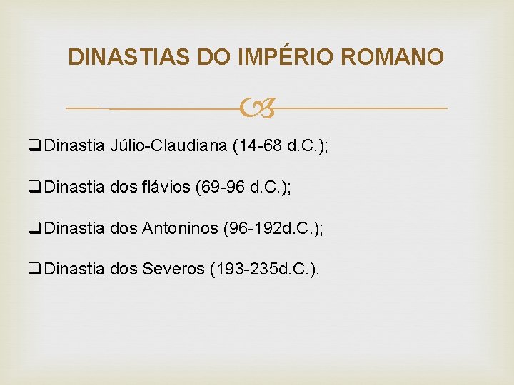 DINASTIAS DO IMPÉRIO ROMANO q. Dinastia Júlio-Claudiana (14 -68 d. C. ); q. Dinastia DINASTIAS DO IMPÉRIO ROMANO q. Dinastia Júlio-Claudiana (14 -68 d. C. ); q. Dinastia