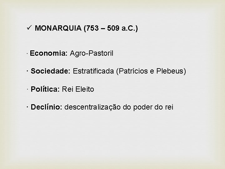 ü MONARQUIA (753 – 509 a. C. ) · Economia: Agro-Pastoril · Sociedade: Estratificada ü MONARQUIA (753 – 509 a. C. ) · Economia: Agro-Pastoril · Sociedade: Estratificada