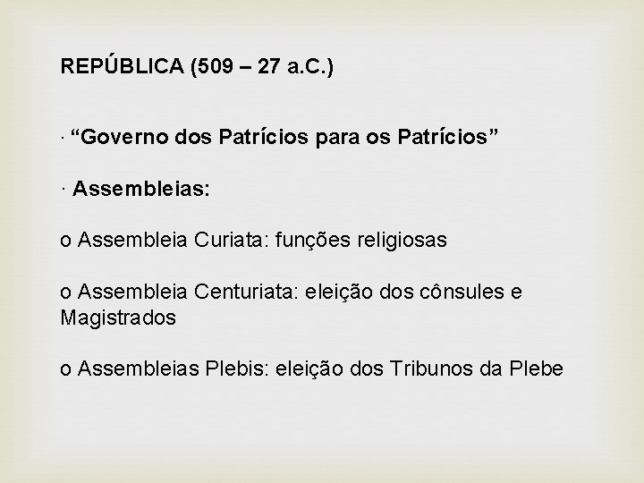 REPÚBLICA (509 – 27 a. C. ) · “Governo dos Patrícios para os Patrícios” REPÚBLICA (509 – 27 a. C. ) · “Governo dos Patrícios para os Patrícios”