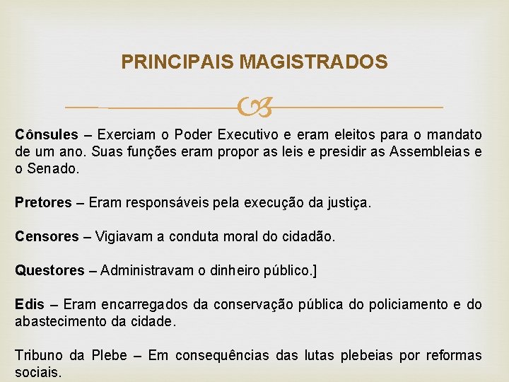 PRINCIPAIS MAGISTRADOS Cônsules – Exerciam o Poder Executivo e eram eleitos para o mandato PRINCIPAIS MAGISTRADOS Cônsules – Exerciam o Poder Executivo e eram eleitos para o mandato