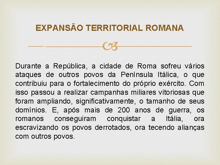 EXPANSÃO TERRITORIAL ROMANA Durante a República, a cidade de Roma sofreu vários ataques de EXPANSÃO TERRITORIAL ROMANA Durante a República, a cidade de Roma sofreu vários ataques de