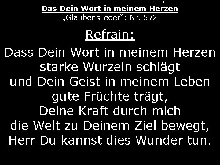 1 von 7 Das Dein Wort in meinem Herzen „Glaubenslieder“: Nr. 572 Refrain: Dass