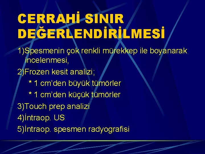 CERRAHİ SINIR DEĞERLENDİRİLMESİ 1)Spesmenin çok renkli mürekkep ile boyanarak incelenmesi, 2)Frozen kesit analizi; *