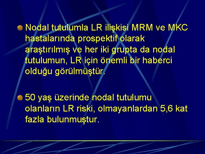 Nodal tutulumla LR ilişkisi MRM ve MKC hastalarında prospektif olarak araştırılmış ve her iki