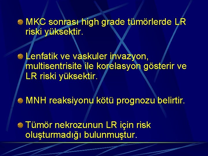 MKC sonrası high grade tümörlerde LR riski yüksektir. Lenfatik ve vaskuler invazyon, multisentrisite ile