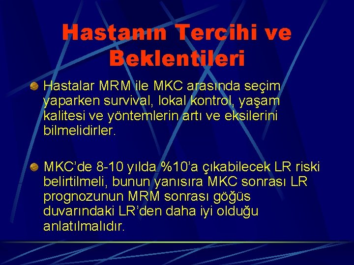 Hastanın Tercihi ve Beklentileri Hastalar MRM ile MKC arasında seçim yaparken survival, lokal kontrol,