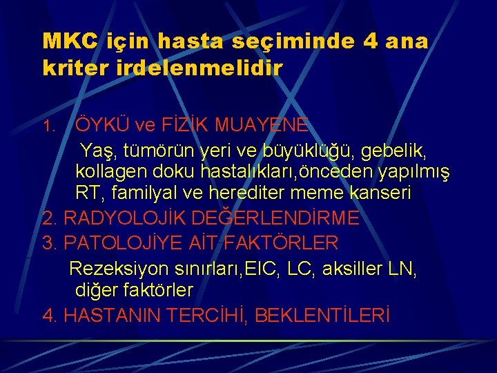 MKC için hasta seçiminde 4 ana kriter irdelenmelidir ÖYKÜ ve FİZİK MUAYENE Yaş, tümörün