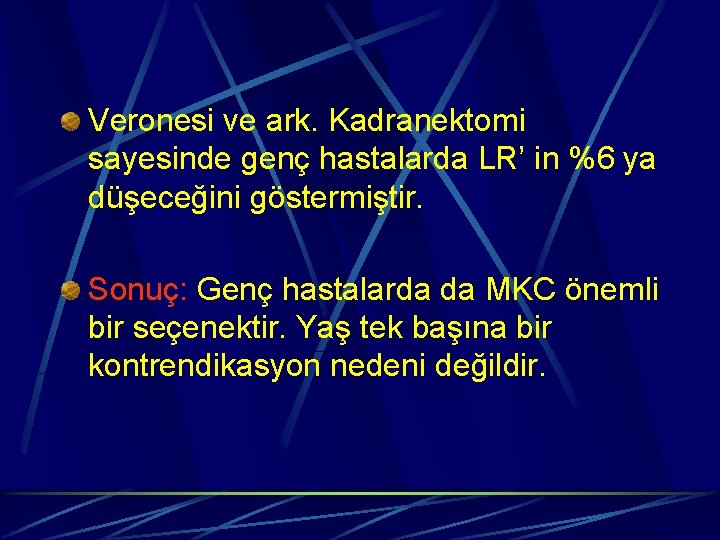 Veronesi ve ark. Kadranektomi sayesinde genç hastalarda LR’ in %6 ya düşeceğini göstermiştir. Sonuç: