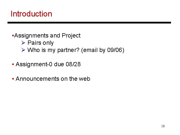 Introduction • Assignments and Project Ø Pairs only Ø Who is my partner? (email