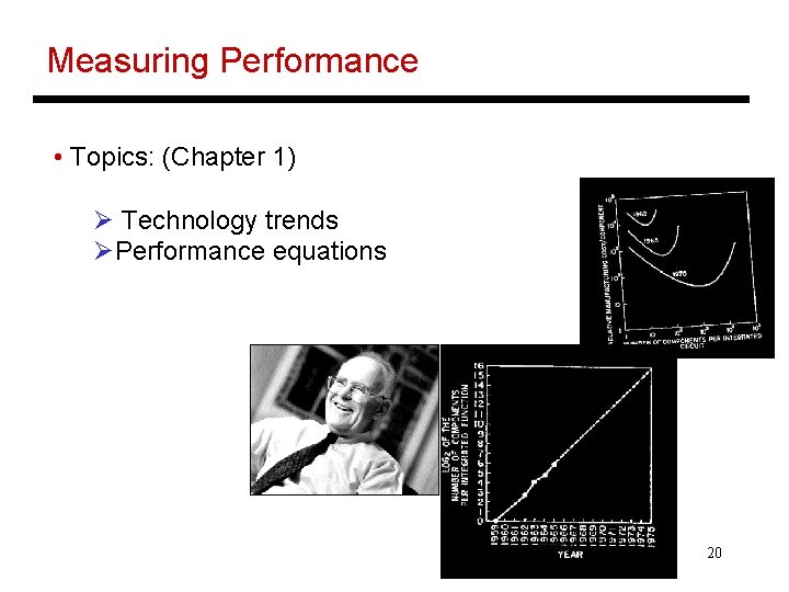 Measuring Performance • Topics: (Chapter 1) Ø Technology trends ØPerformance equations 20 