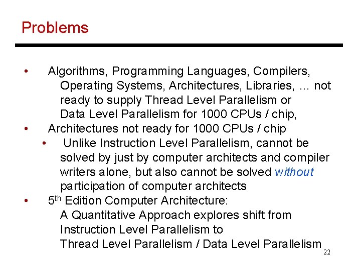 Problems • • • Algorithms, Programming Languages, Compilers, Operating Systems, Architectures, Libraries, … not