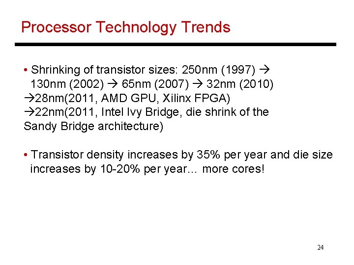 Processor Technology Trends • Shrinking of transistor sizes: 250 nm (1997) 130 nm (2002)