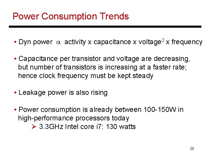 Power Consumption Trends • Dyn power a activity x capacitance x voltage 2 x