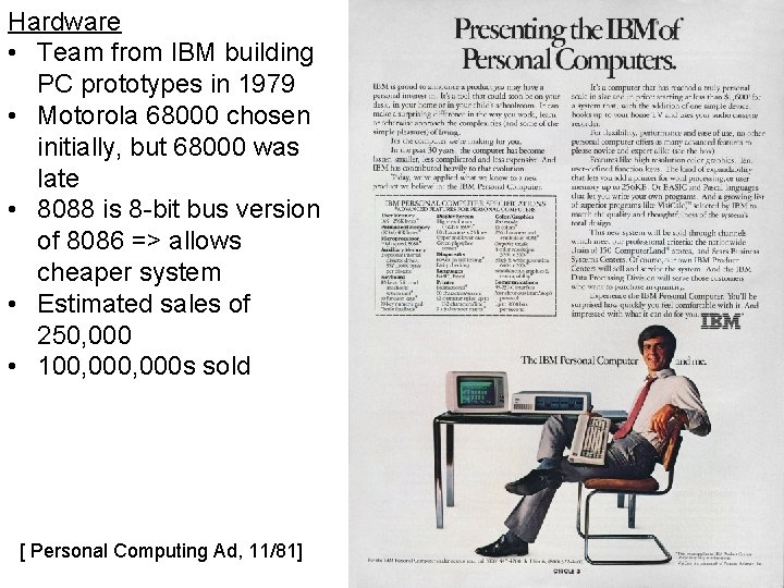 Hardware • Team from IBM building PC prototypes in 1979 • Motorola 68000 chosen