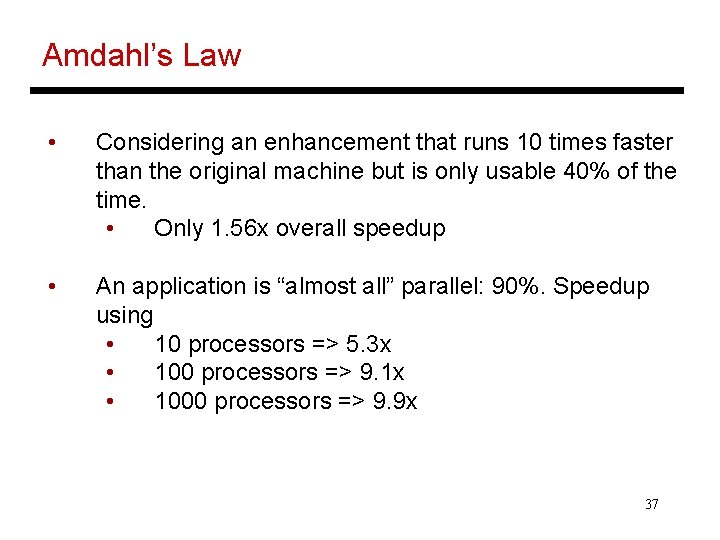 Amdahl’s Law • Considering an enhancement that runs 10 times faster than the original