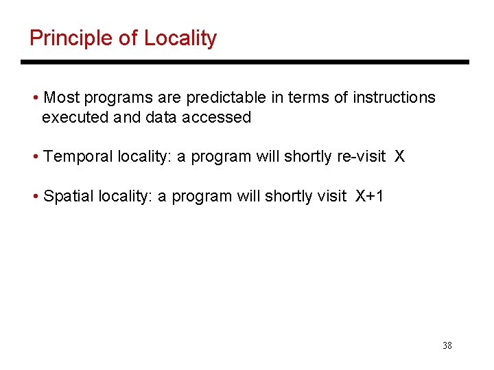 Principle of Locality • Most programs are predictable in terms of instructions executed and