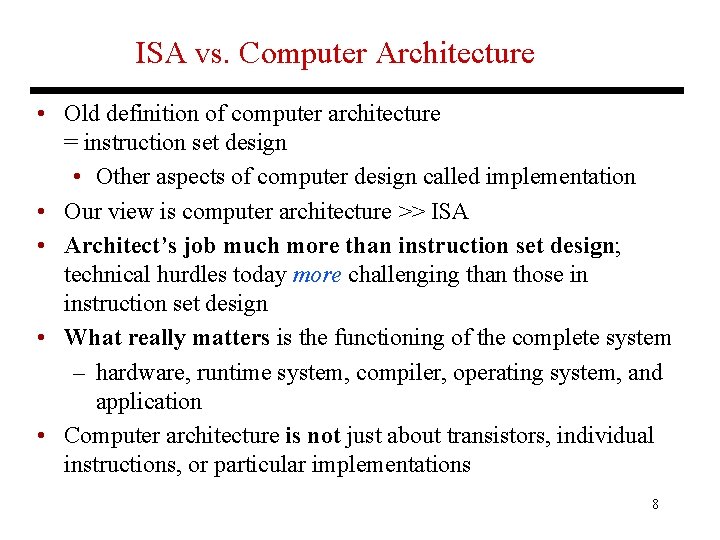 ISA vs. Computer Architecture • Old definition of computer architecture = instruction set design