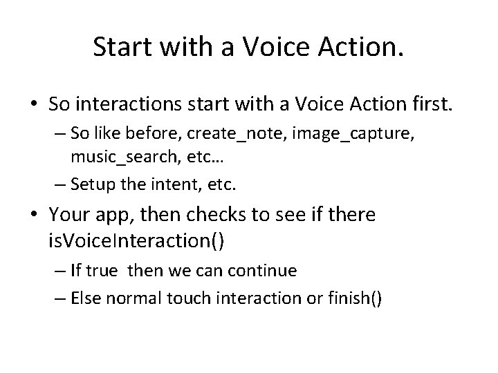 Start with a Voice Action. • So interactions start with a Voice Action first. Start with a Voice Action. • So interactions start with a Voice Action first.