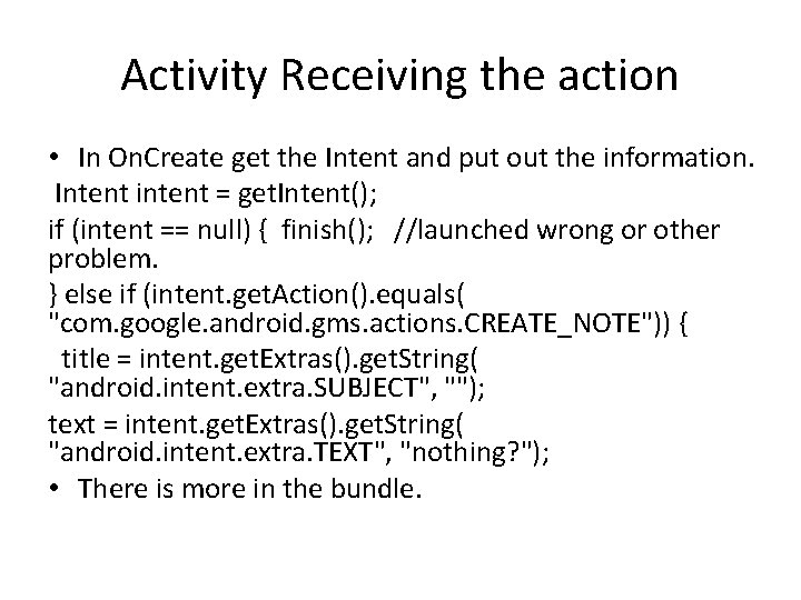 Activity Receiving the action • In On. Create get the Intent and put out Activity Receiving the action • In On. Create get the Intent and put out
