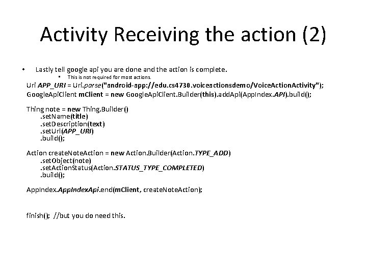 Activity Receiving the action (2) • Lastly tell google api you are done and Activity Receiving the action (2) • Lastly tell google api you are done and