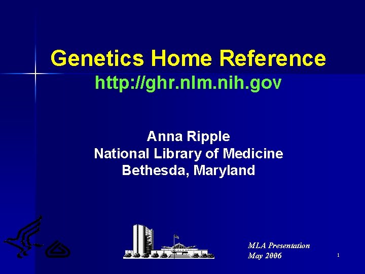 Genetics Home Reference http: //ghr. nlm. nih. gov Anna Ripple National Library of Medicine
