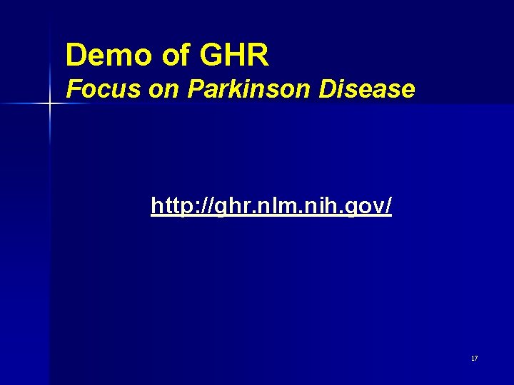 Demo of GHR Focus on Parkinson Disease http: //ghr. nlm. nih. gov/ 17 