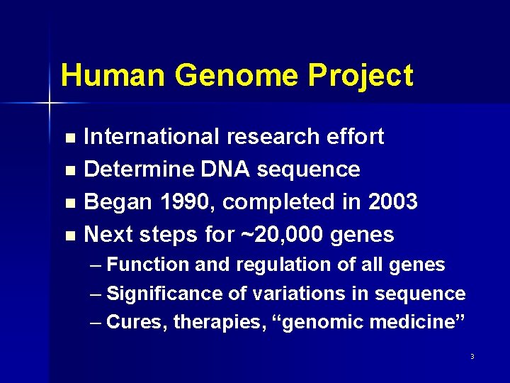 Human Genome Project n n International research effort Determine DNA sequence Began 1990, completed