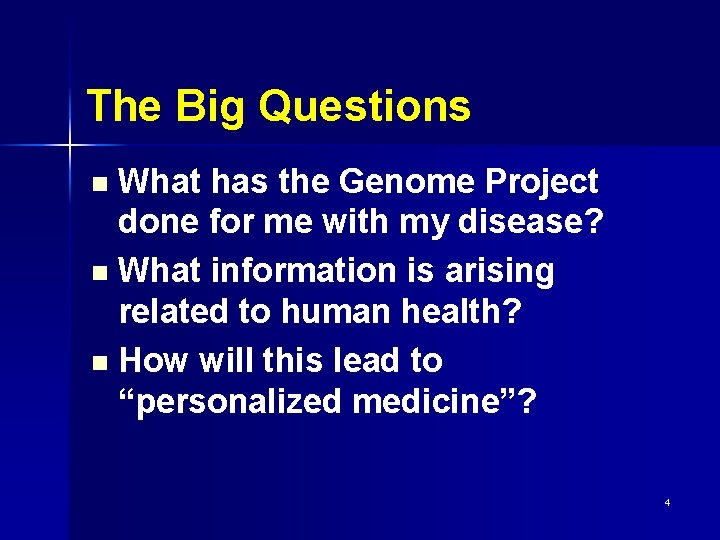 The Big Questions What has the Genome Project done for me with my disease?