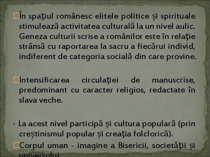 �În spaţiul românesc elitele politice şi spirituale stimulează activitatea culturală la un nivel aulic.