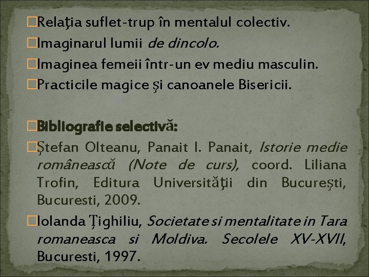�Relaţia suflet-trup în mentalul colectiv. �Imaginarul lumii de dincolo. �Imaginea femeii într-un ev mediu