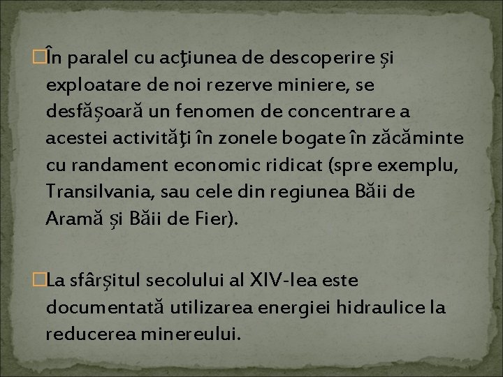 �În paralel cu acţiunea de descoperire şi exploatare de noi rezerve miniere, se desfăşoară
